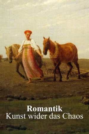 Romantik – Kunst wider das Chaos