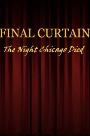 FINAL CURTAIN: THE NIGHT CHICAGO DIED