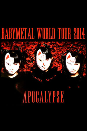 BABYMETAL - World Tour 2014 - Apocalypse