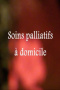 Soins palliatifs à domicile