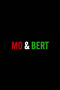 Mo & Bert