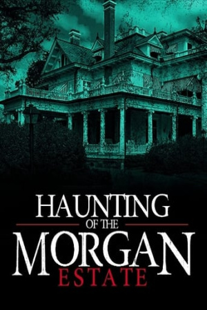 The Haunting of the Morgan Estate