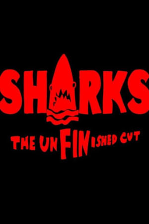 SHARKS: The UnFINished Cut