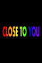 Close to You