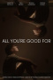 All You're Good For