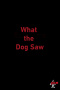 What the Dog Saw