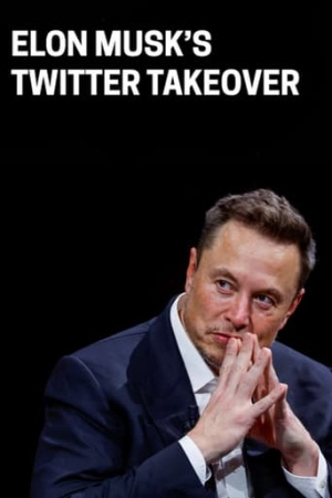 Elon Musk’s Twitter Takeover