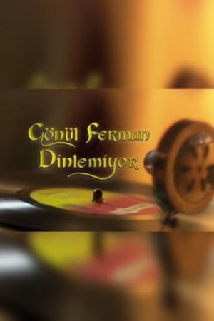 Gönül Ferman Dinlemiyor