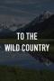 To the Wild Country