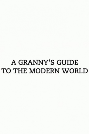 A Granny's Guide to the Modern World