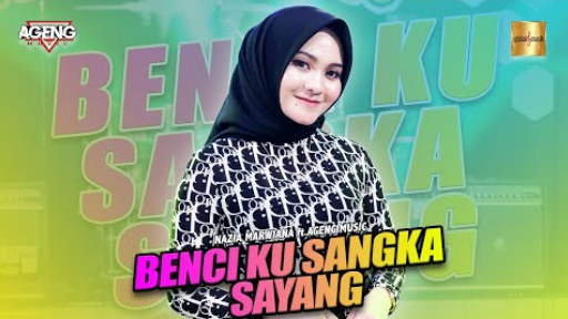 Nazia Marwiana Ft Ageng Music - Benci Ku Sangka Sayang
