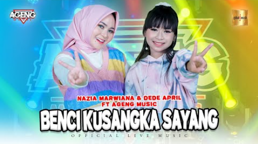 Nazia Marwiana & Dede April Ft Ageng Music - Benci Kusangka Sayang