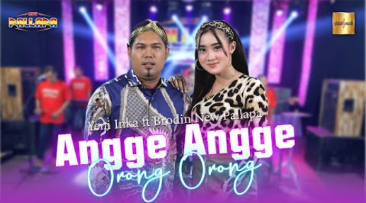 Yeni Inka Ft Brodin New Pallapa - Angge Angge Orong Orong