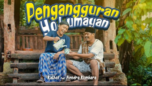 Pengangguran Yo Lumayan - Kathul Feat Hendra Kumbara